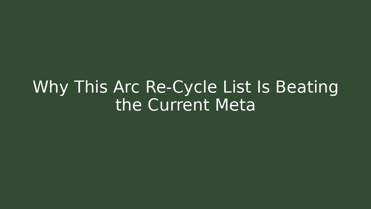 Why This Arc Re-Cycle List Is Beating the Current Meta - Felix Cat Insurance