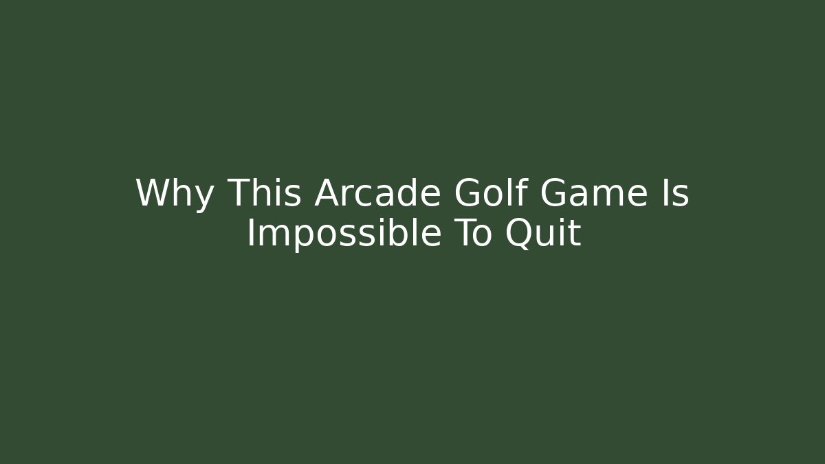 Why This Arcade Golf Game Is Impossible To Quit