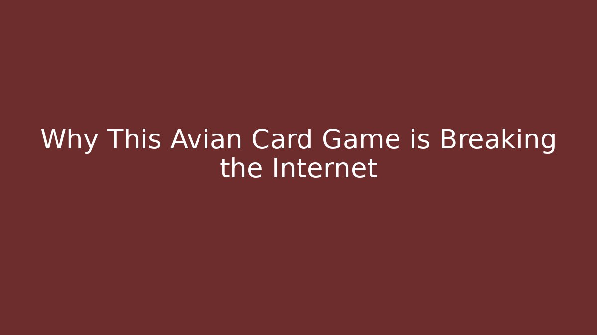 Why This Avian Card Game is Breaking the Internet