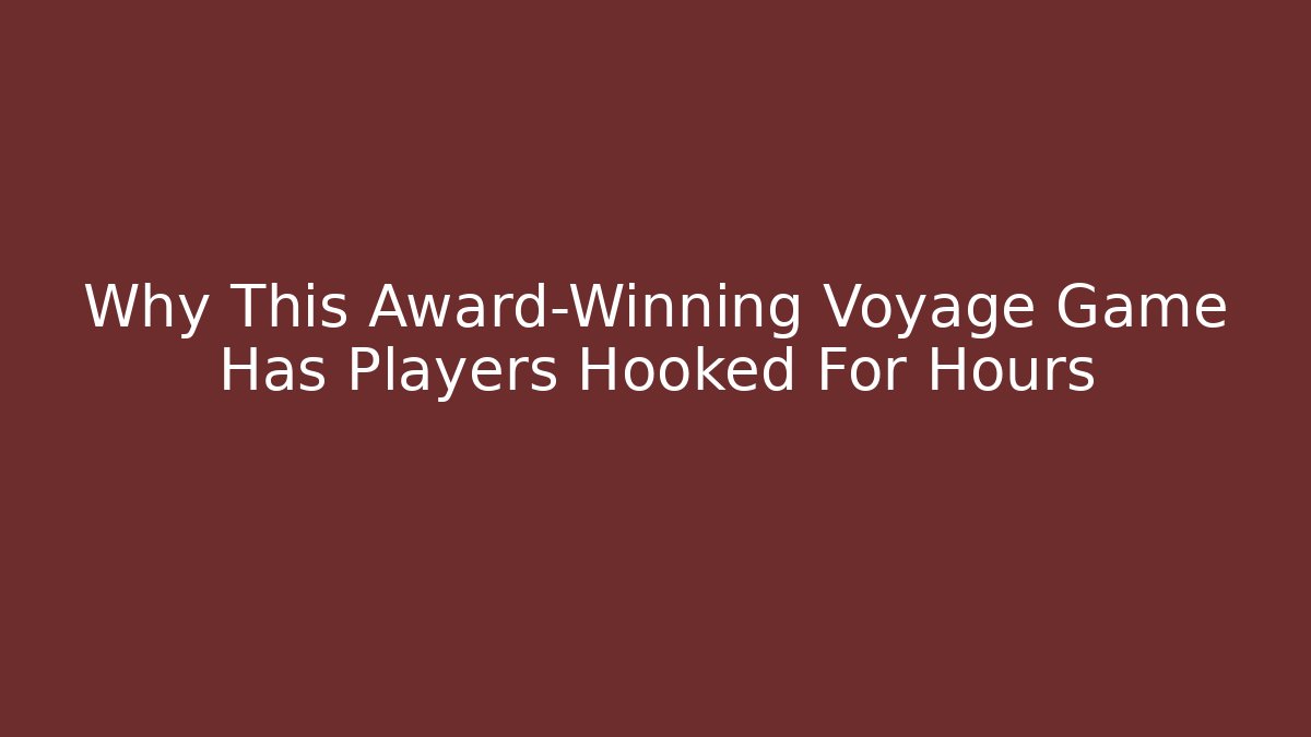 Why This Award-Winning Voyage Game Has Players Hooked For Hours