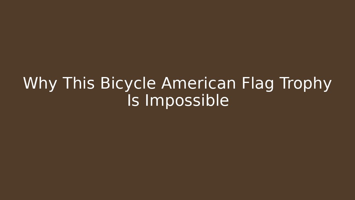 Why This Bicycle American Flag Trophy Is Impossible
