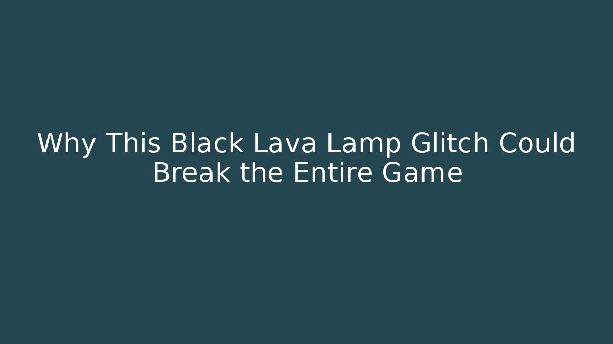 Why This Black Lava Lamp Glitch Could Break the Entire Game - Felix Cat Insurance