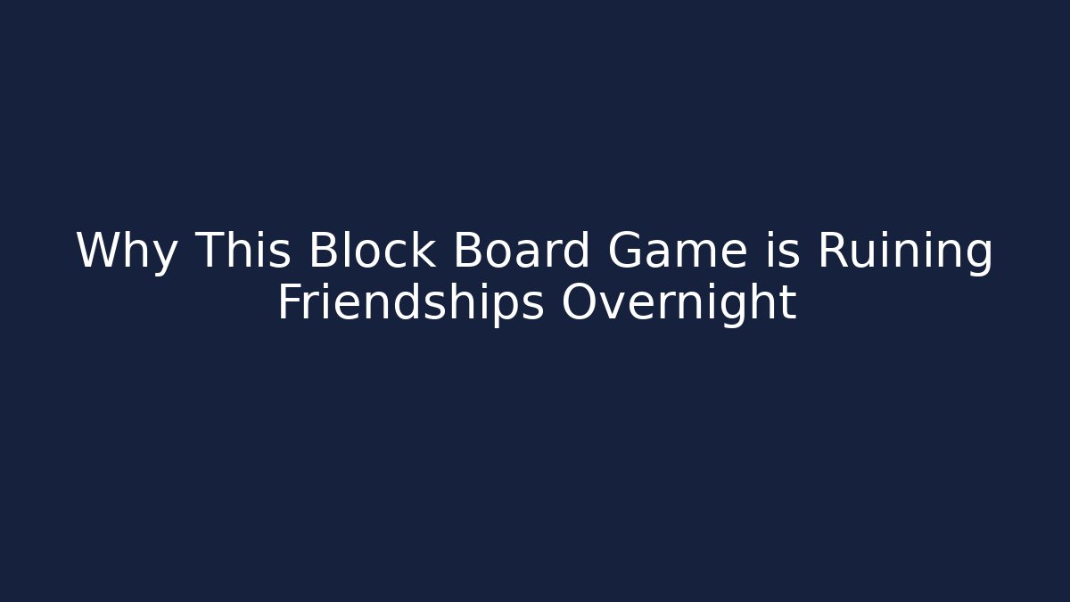 Why This Block Board Game is Ruining Friendships Overnight