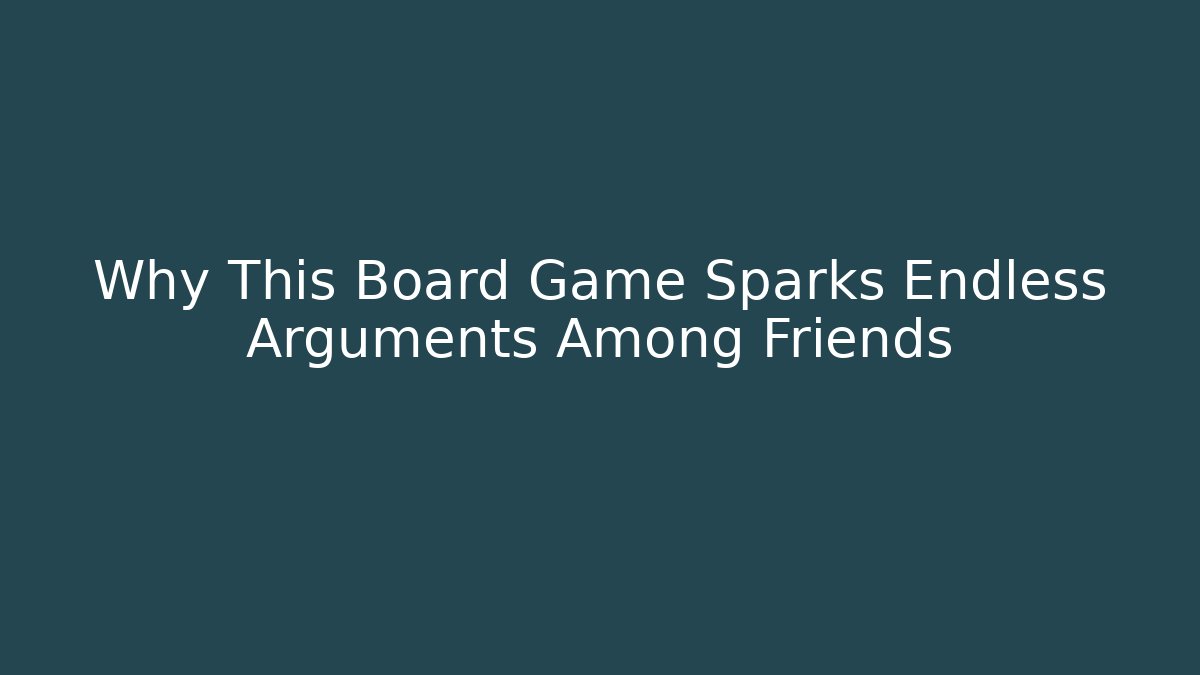 Why This Board Game Sparks Endless Arguments Among Friends