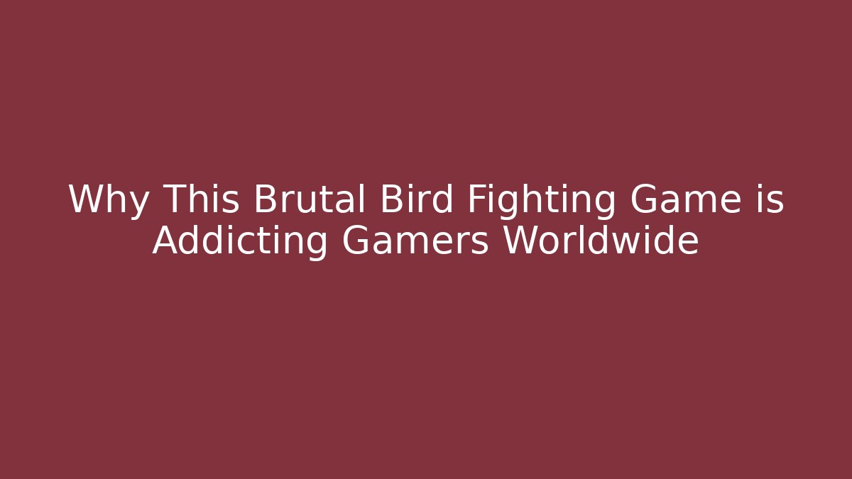 Why This Brutal Bird Fighting Game is Addicting Gamers Worldwide - Felix Cat Insurance
