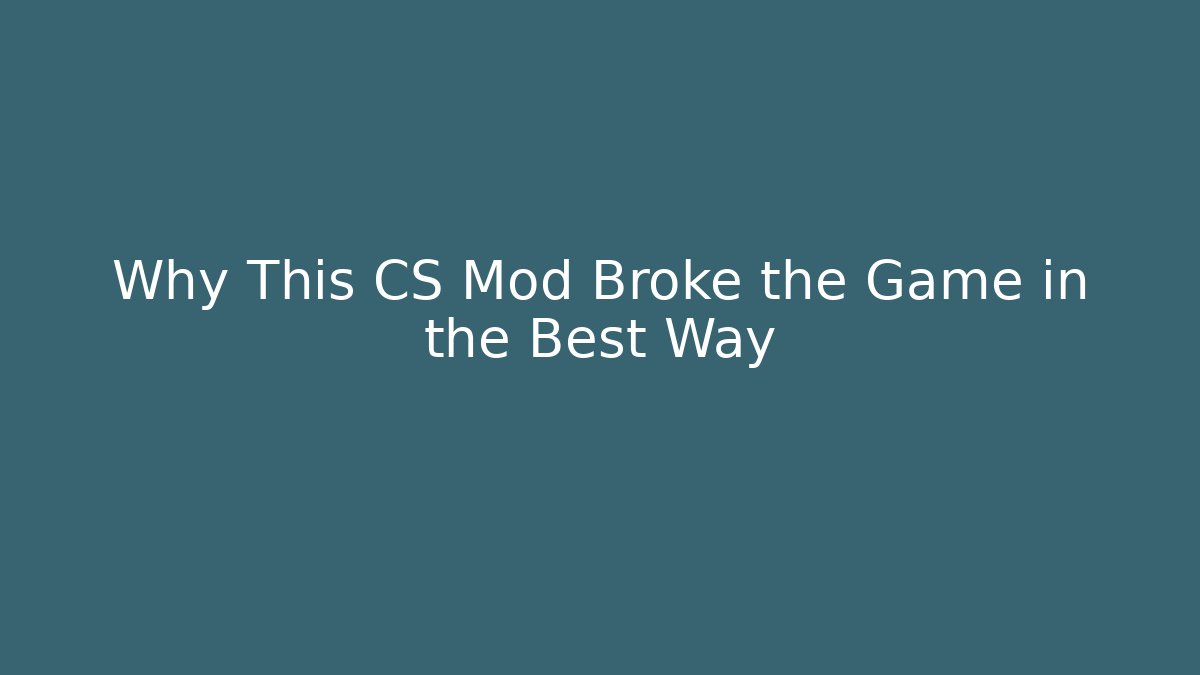 Why This CS Mod Broke the Game in the Best Way