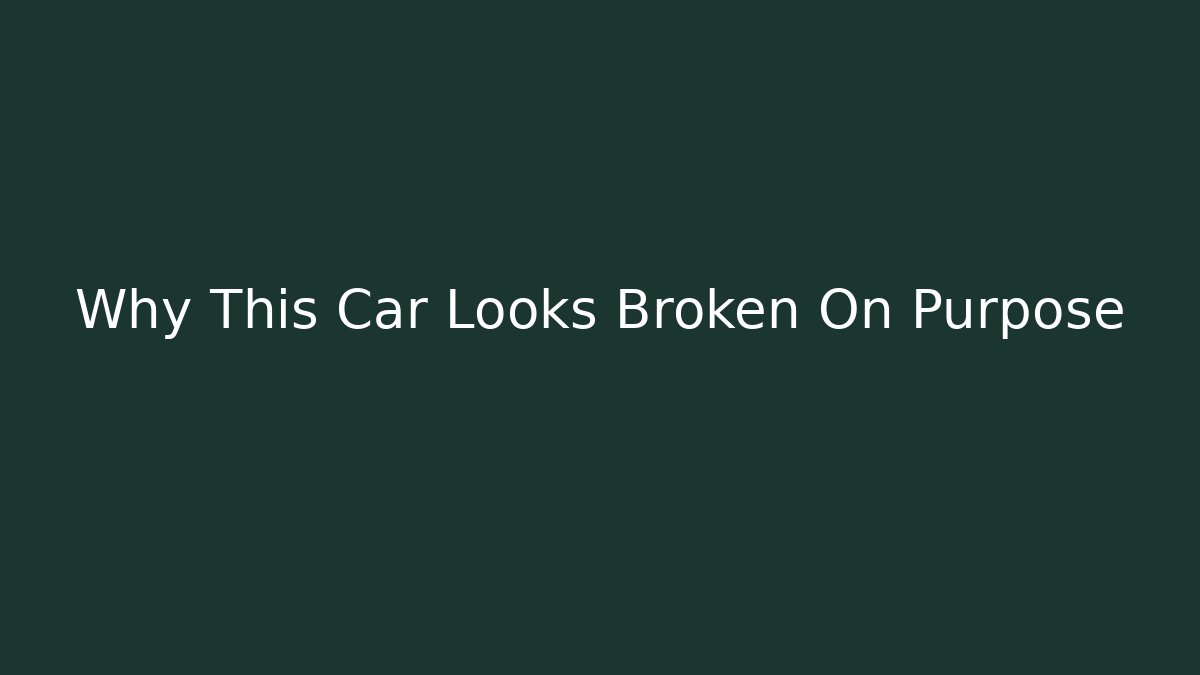 Why This Car Looks Broken On Purpose