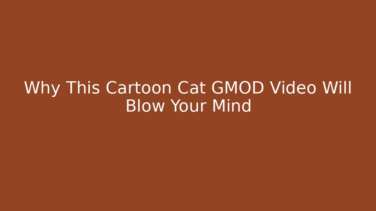 Why This Cartoon Cat GMOD Video Will Blow Your Mind