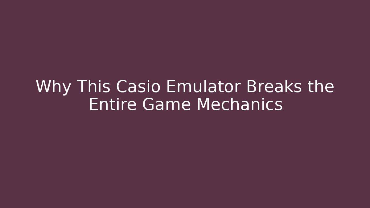 Why This Casio Emulator Breaks the Entire Game Mechanics