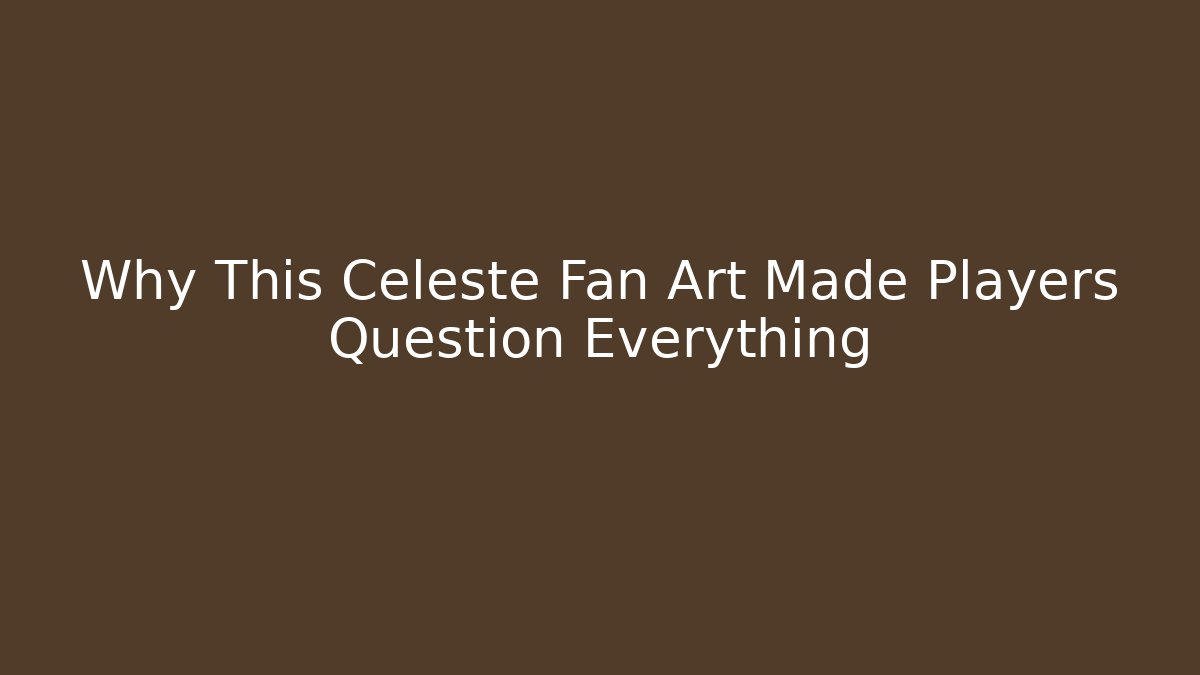 Why This Celeste Fan Art Made Players Question Everything - Felix Cat Insurance
