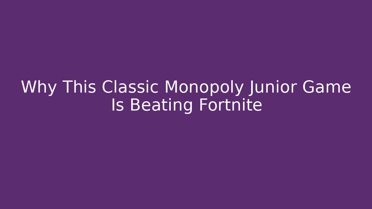 Why This Classic Monopoly Junior Game Is Beating Fortnite