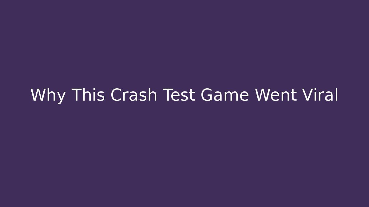 Why This Crash Test Game Went Viral