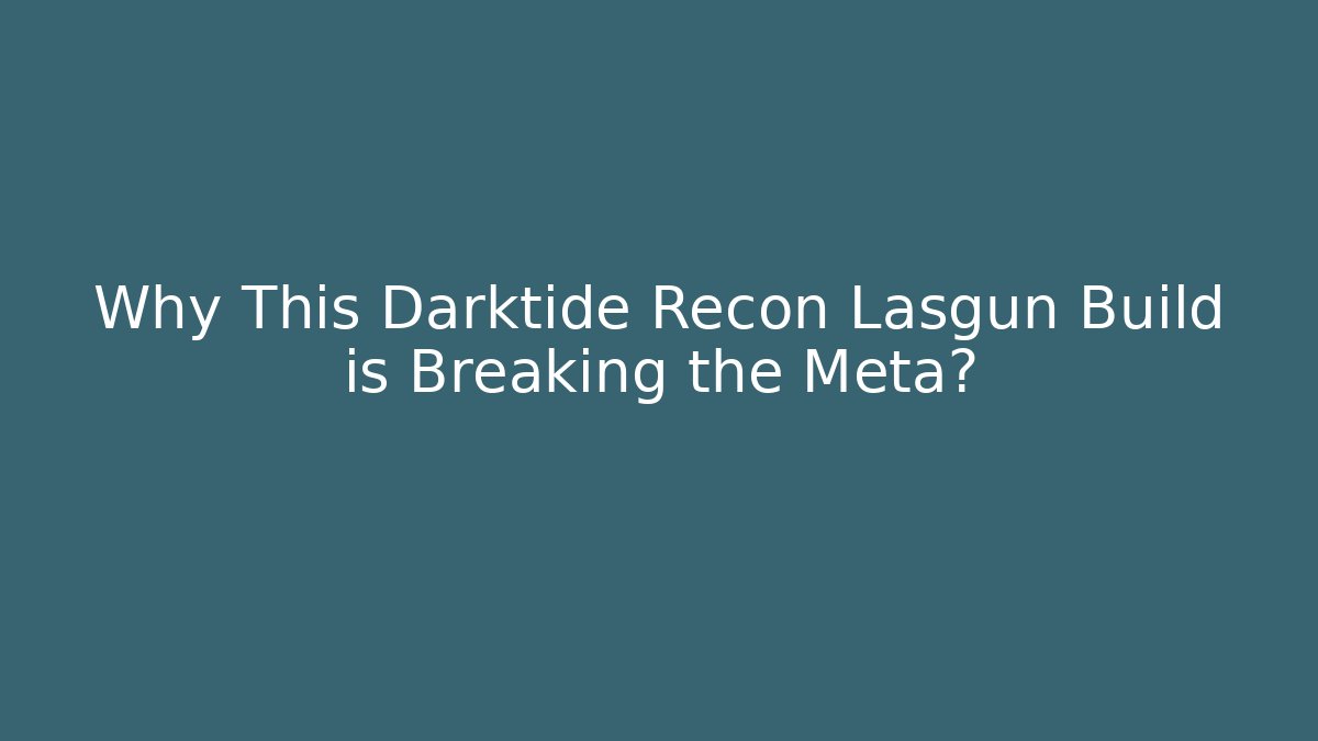 Why This Darktide Recon Lasgun Build is Breaking the Meta?