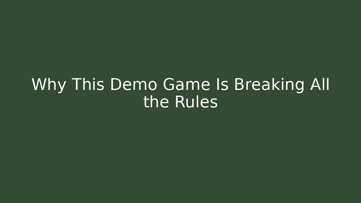 Why This Demo Game Is Breaking All the Rules