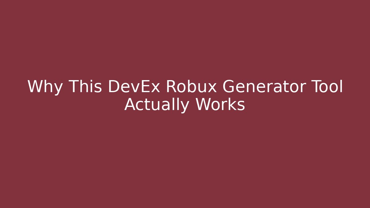 Why This DevEx Robux Generator Tool Actually Works
