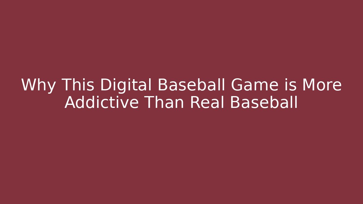 Why This Digital Baseball Game is More Addictive Than Real Baseball - Felix Cat Insurance