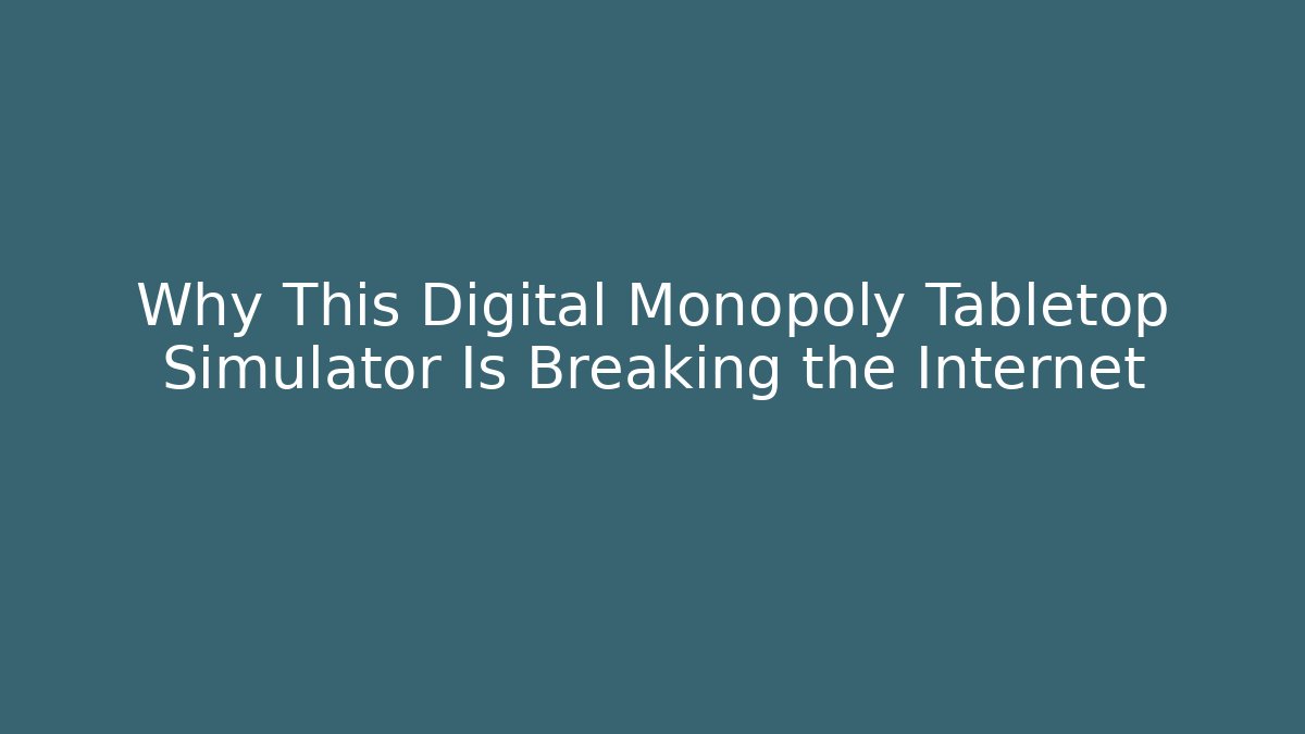 Why This Digital Monopoly Tabletop Simulator Is Breaking the Internet - Felix Cat Insurance