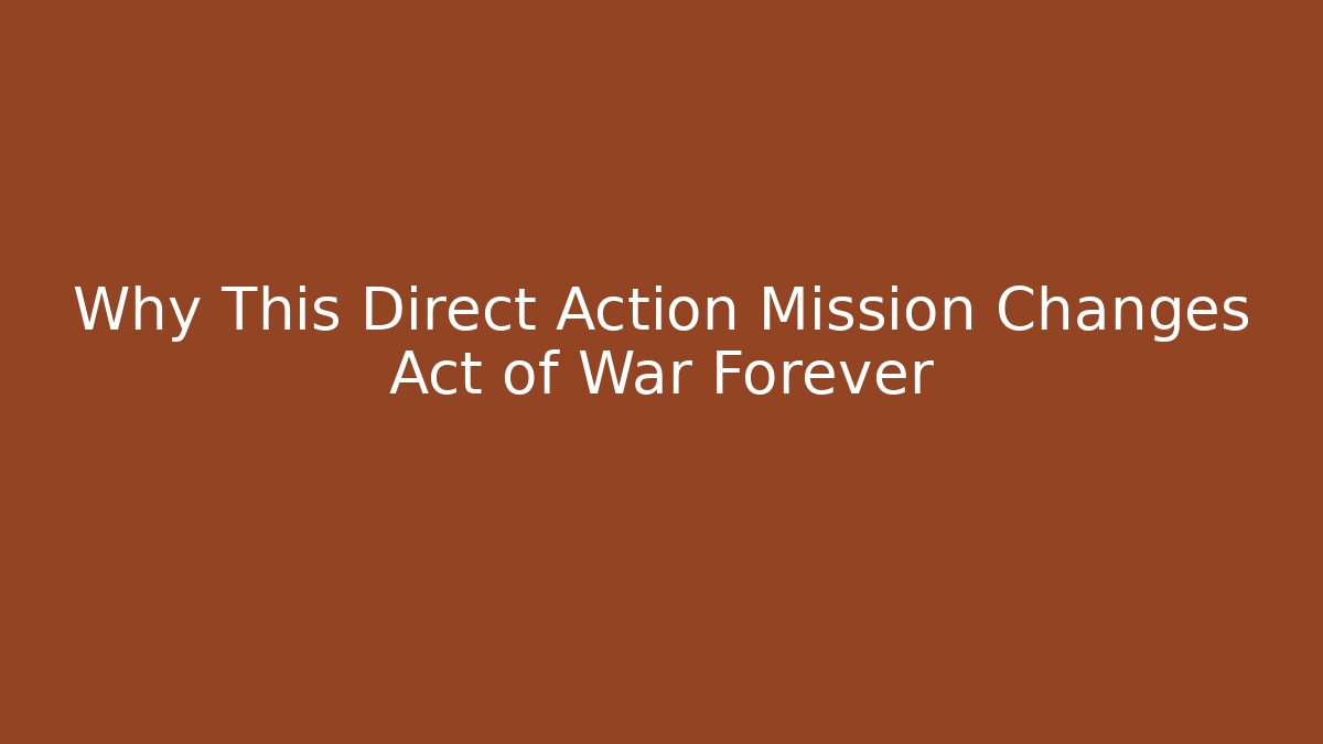 Why This Direct Action Mission Changes Act of War Forever - Felix Cat Insurance