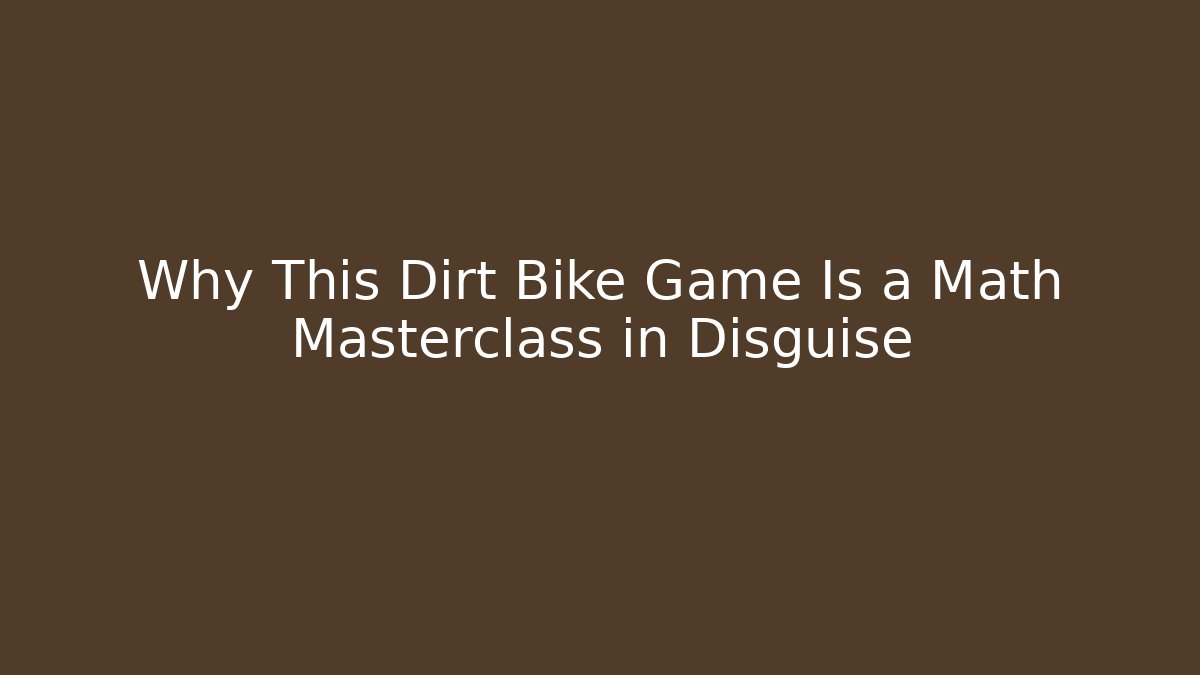 Why This Dirt Bike Game Is a Math Masterclass in Disguise