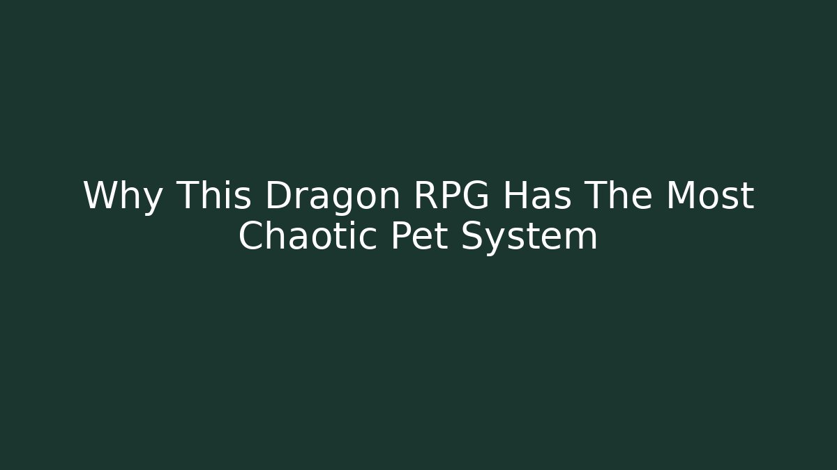 Why This Dragon RPG Has The Most Chaotic Pet System