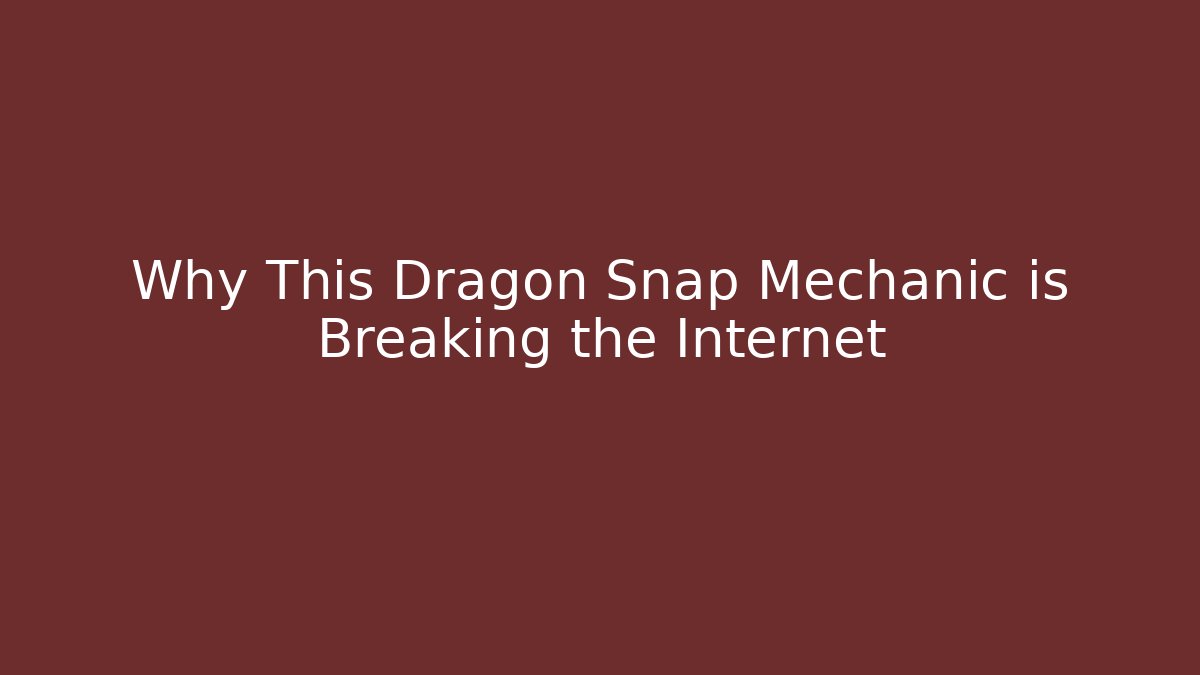 Why This Dragon Snap Mechanic is Breaking the Internet - Felix Cat Insurance
