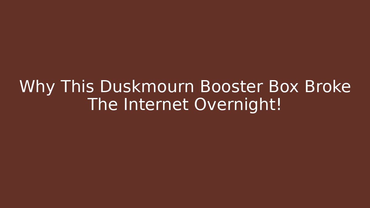 Why This Duskmourn Booster Box Broke The Internet Overnight!
