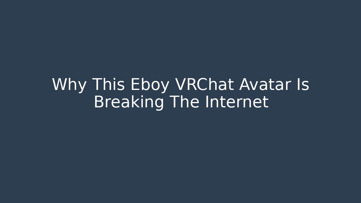 Why This Eboy VRChat Avatar Is Breaking The Internet