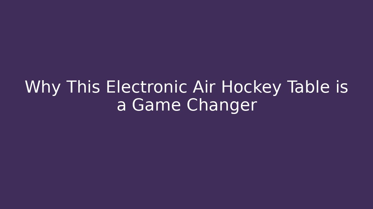 Why This Electronic Air Hockey Table is a Game Changer - Felix Cat Insurance
