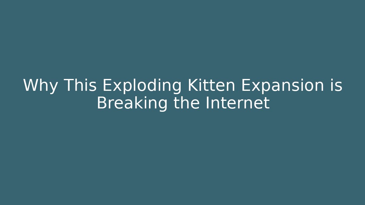 Why This Exploding Kitten Expansion is Breaking the Internet