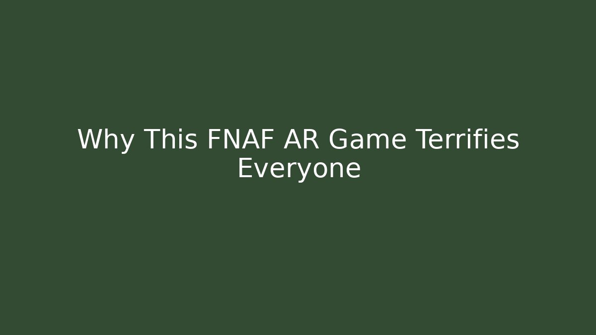 Why This FNAF AR Game Terrifies Everyone