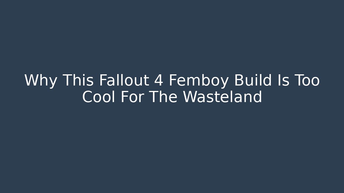 Why This Fallout 4 Femboy Build Is Too Cool For The Wasteland