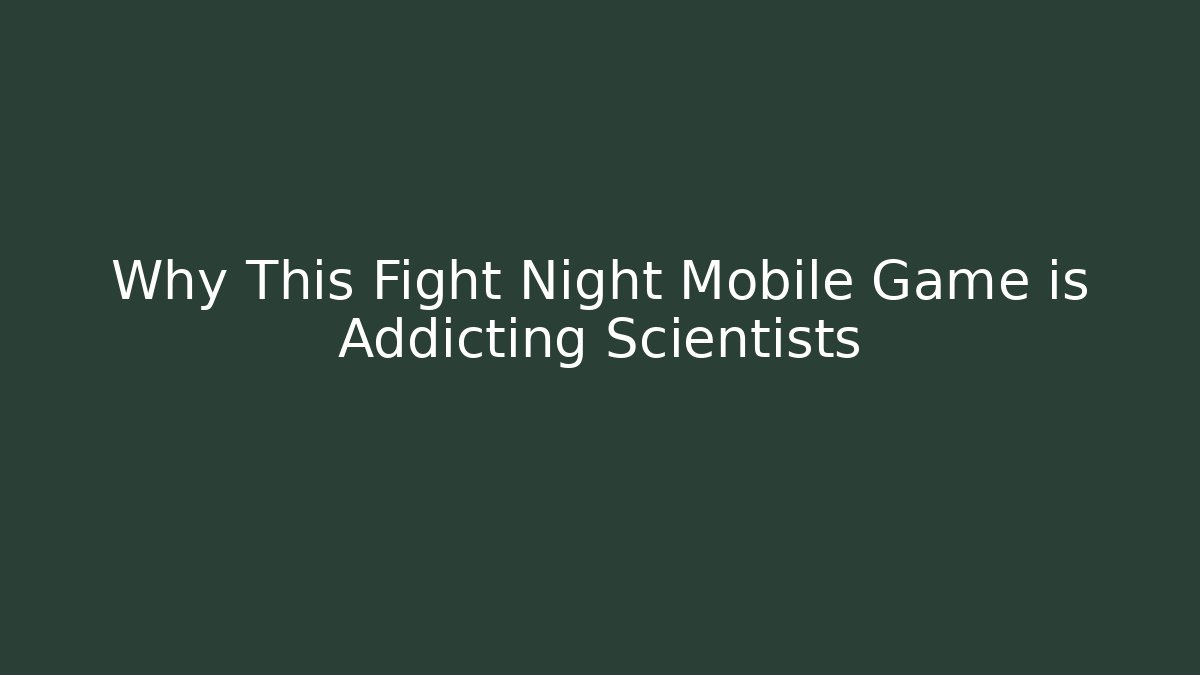 Why This Fight Night Mobile Game is Addicting Scientists