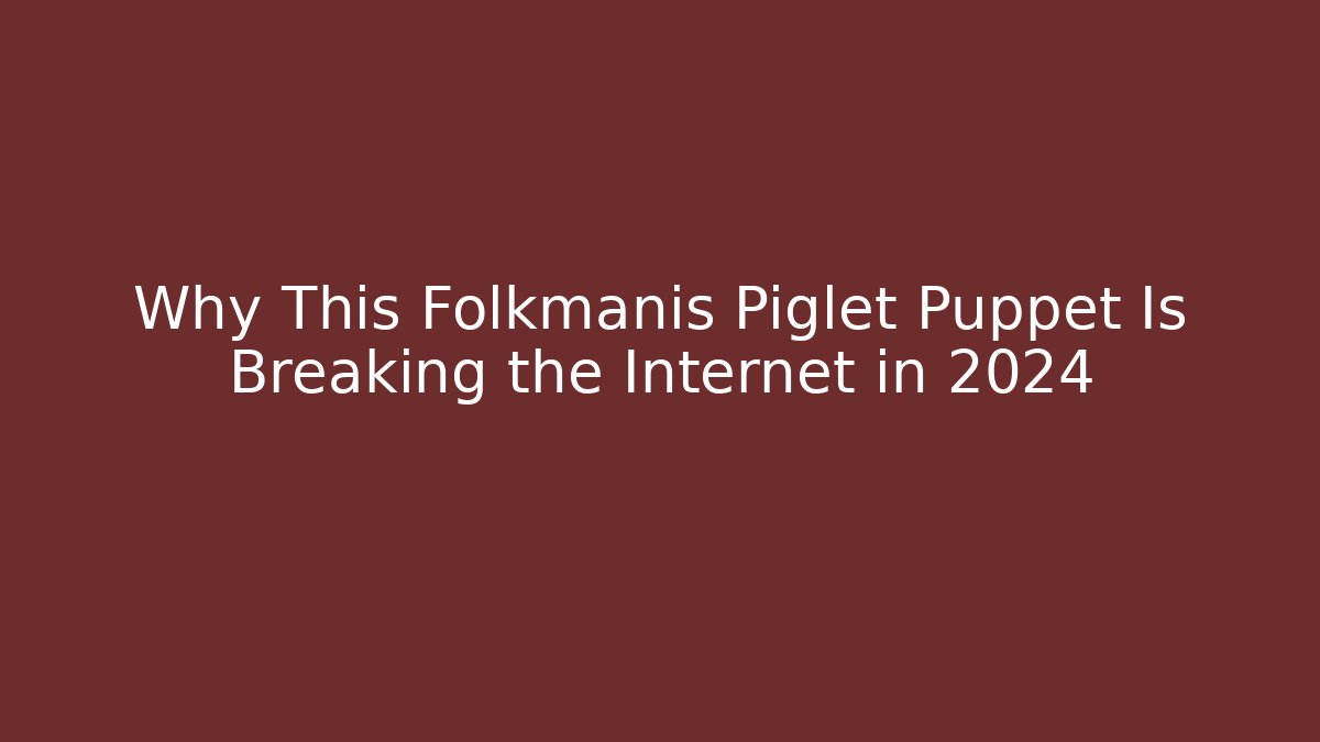 Why This Folkmanis Piglet Puppet Is Breaking the Internet in 2024