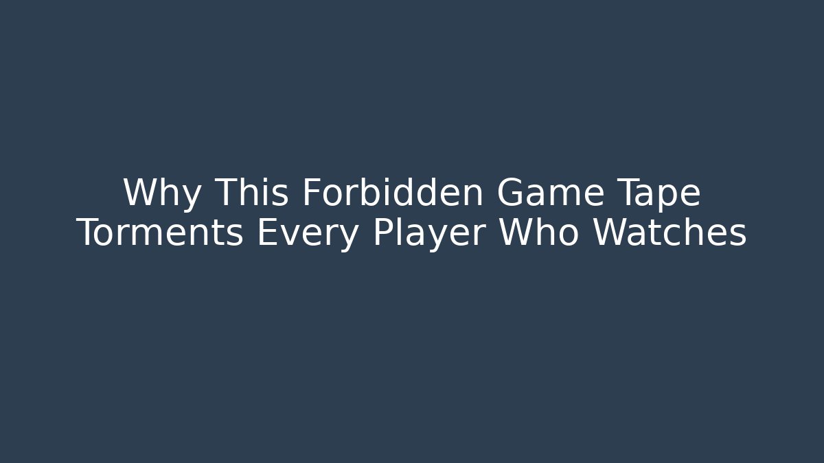Why This Forbidden Game Tape Torments Every Player Who Watches
