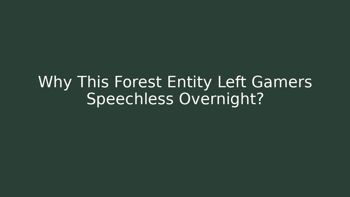 Why This Forest Entity Left Gamers Speechless Overnight?