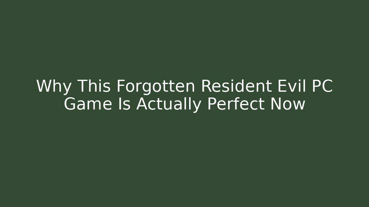 Why This Forgotten Resident Evil PC Game Is Actually Perfect Now