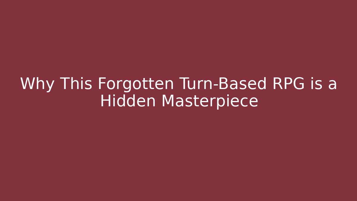 Why This Forgotten Turn-Based RPG is a Hidden Masterpiece