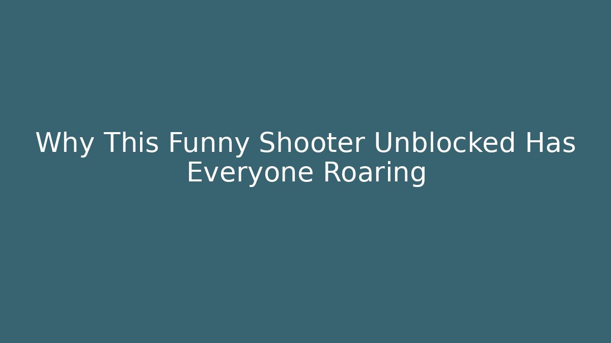 Why This Funny Shooter Unblocked Has Everyone Roaring