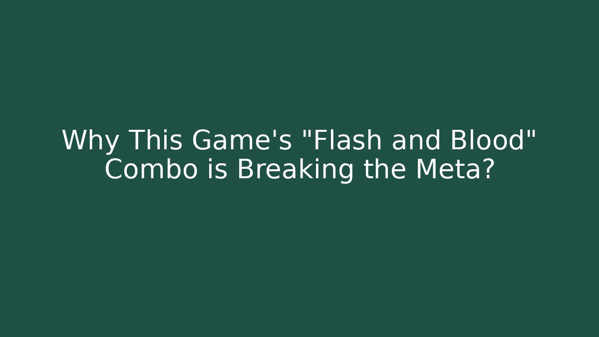 Why This Game's "Flash and Blood" Combo is Breaking the Meta?