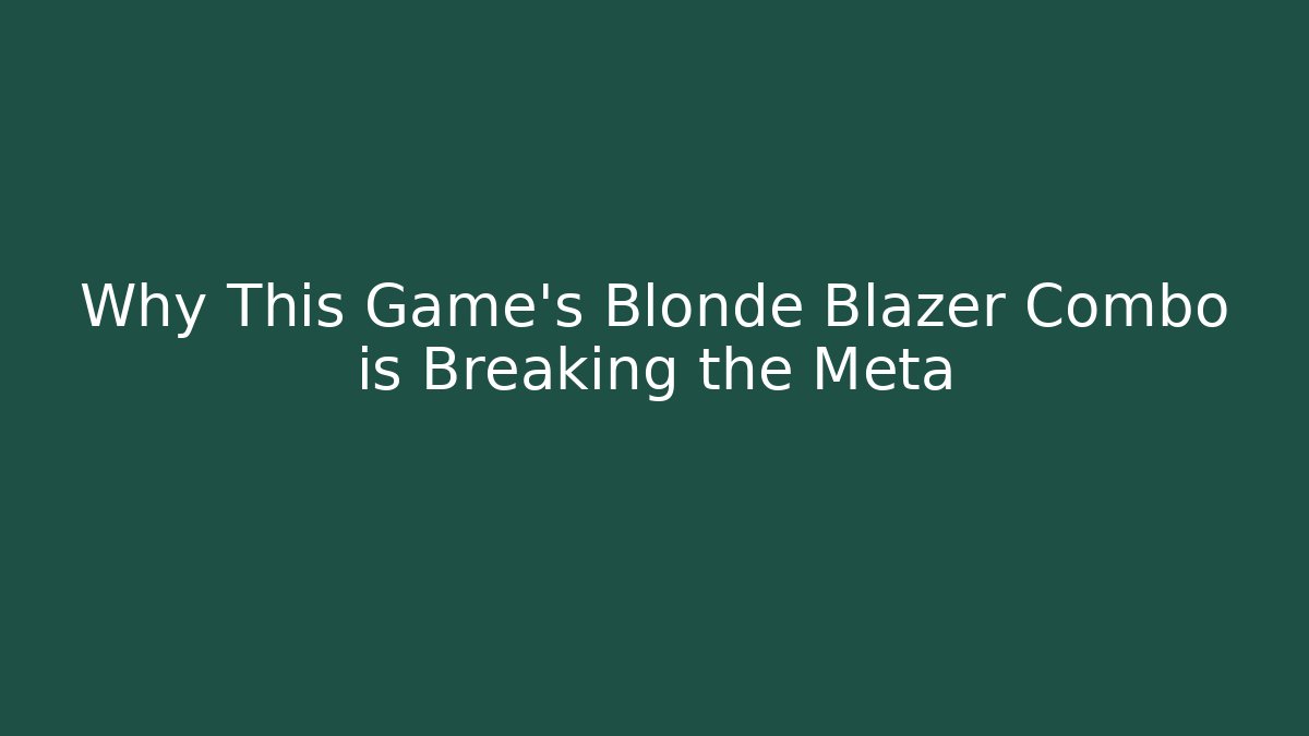 Why This Game's Blonde Blazer Combo is Breaking the Meta