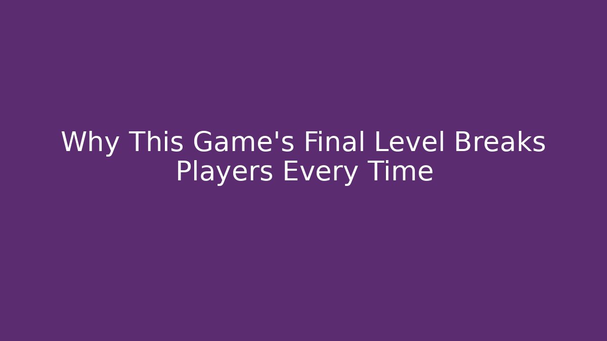 Why This Game's Final Level Breaks Players Every Time