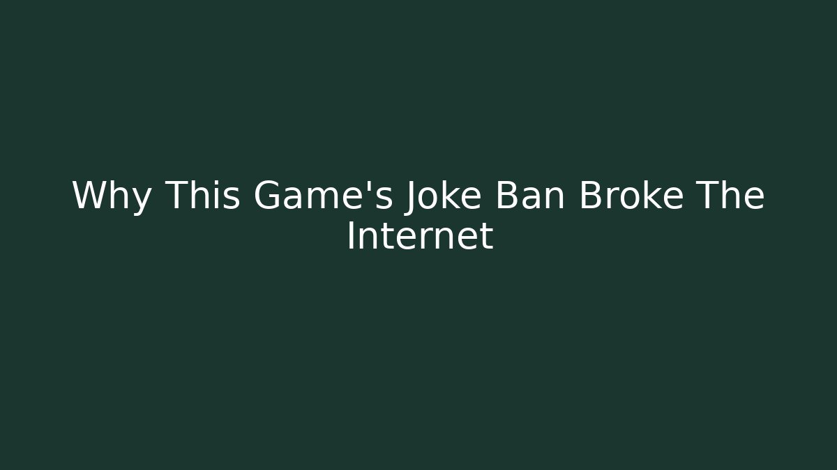 Why This Game's Joke Ban Broke The Internet