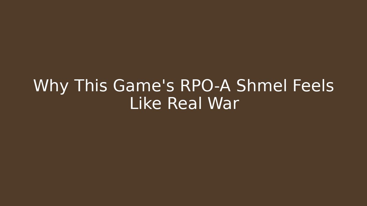 Why This Game's RPO-A Shmel Feels Like Real War
