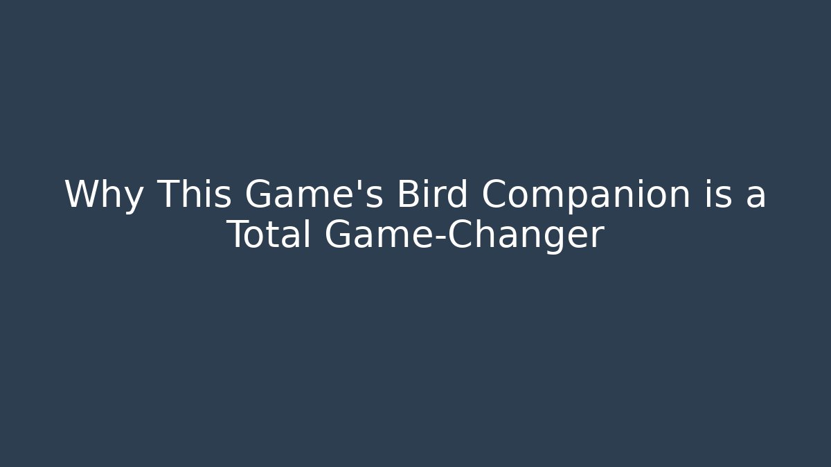 Why This Game’s Bird Companion is a Total Game-Changer
