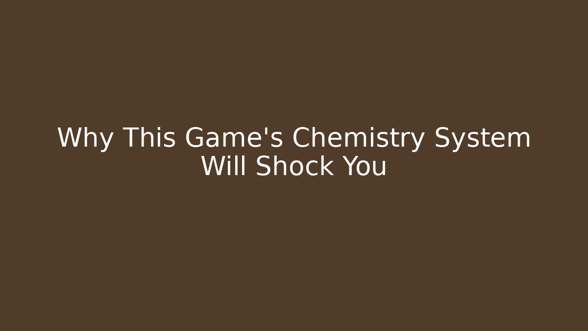 Why This Game’s Chemistry System Will Shock You