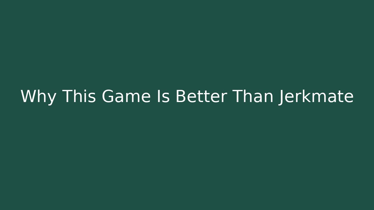 Why This Game Is Better Than Jerkmate - Felix Cat Insurance