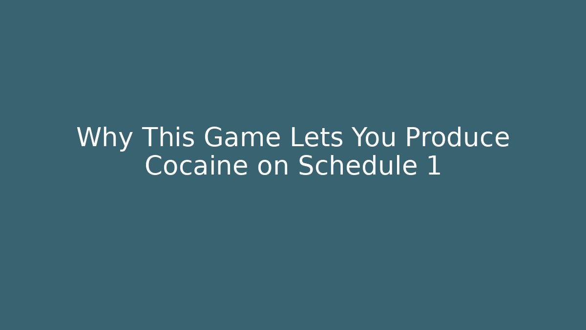 Why This Game Lets You Produce Cocaine on Schedule 1