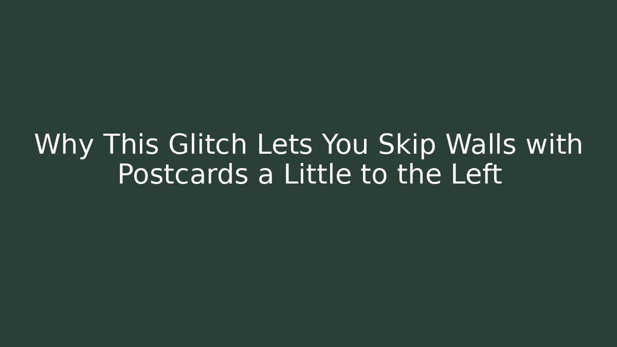 Why This Glitch Lets You Skip Walls with Postcards a Little to the Left