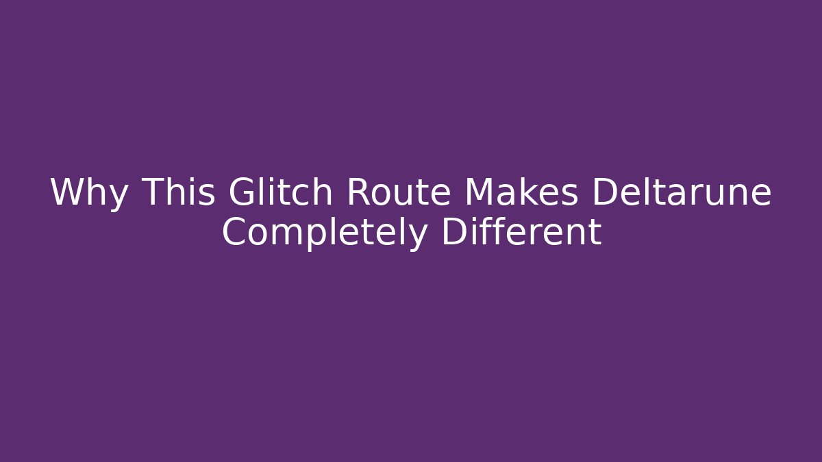 Why This Glitch Route Makes Deltarune Completely Different