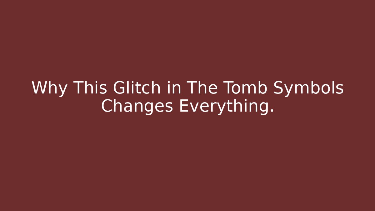 Why This Glitch in The Tomb Symbols Changes Everything.